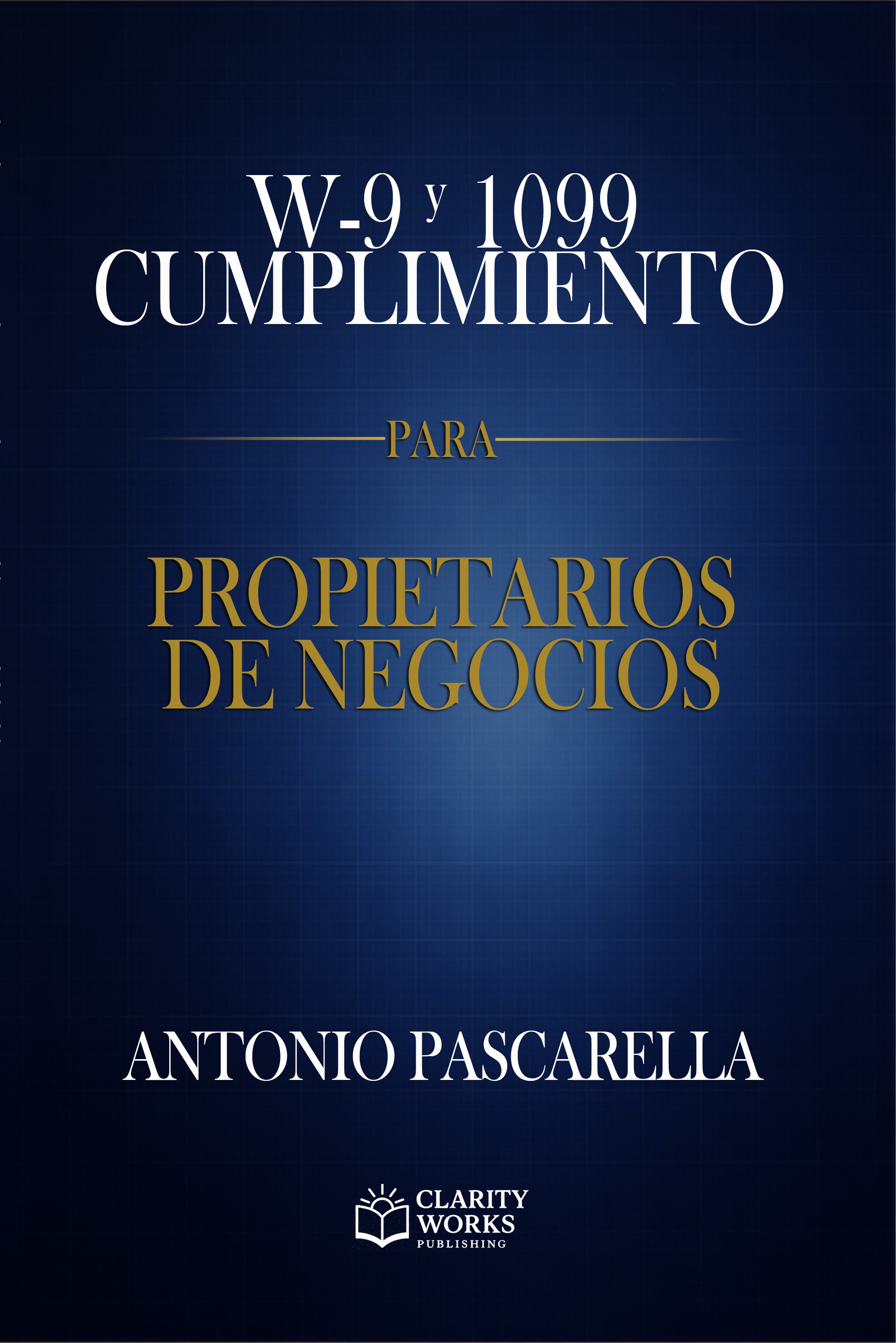 Cover of W-9 y 1099 Cumplimiento para Propietarios de Negocios by Antonio Pascarella